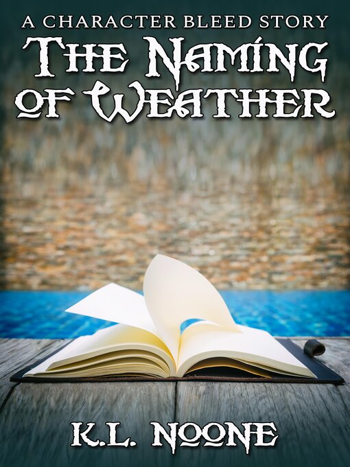 Title details for The Naming of Weather by K.L. Noone - Available